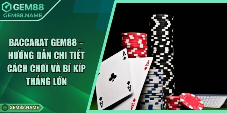 Baccarat Gem88 – Hướng Dẫn Chi Tiết Cách Chơi Và Bí Kíp Thắng Lớn 4 Baccarat Gem88 – Hướng Dẫn Chi Tiết Cách Chơi Và Bí Kíp Thắng Lớn