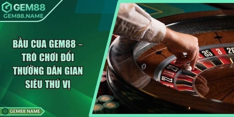 Bầu Cua Gem88 – Trò Chơi Đổi Thưởng Dân Gian Siêu Thú Vị 1 Bầu Cua Gem88 – Trò Chơi Đổi Thưởng Dân Gian Siêu Thú Vị