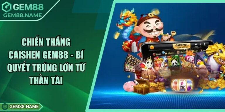 Chiến Thắng CaiShen Gem88 - Bí Quyết Trúng Lớn Từ Thần Tài 1 Chiến Thắng CaiShen Gem88 - Bí Quyết Trúng Lớn Từ Thần Tài