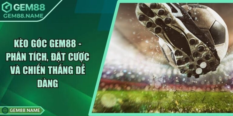 Kèo Góc Gem88 - Phân Tích, Đặt Cược Và Chiến Thắng Dễ Dàng 1 Kèo Góc Gem88 - Phân Tích, Đặt Cược Và Chiến Thắng Dễ Dàng