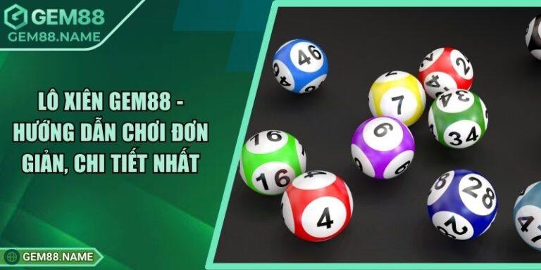 Lô Xiên Gem88 - Hướng Dẫn Chơi Đơn Giản, Chi Tiết Nhất 8 Lô Xiên Gem88 - Hướng Dẫn Chơi Đơn Giản, Chi Tiết Nhất
