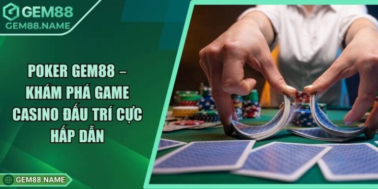 Poker Gem88 – Khám Phá Game Casino Đấu Trí Cực Hấp Dẫn 3 Poker Gem88 – Khám Phá Game Casino Đấu Trí Cực Hấp Dẫn