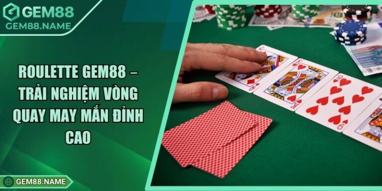 Roulette Gem88 – Trải Nghiệm Vòng Quay May Mắn Đỉnh Cao 2 Roulette Gem88 – Trải Nghiệm Vòng Quay May Mắn Đỉnh Cao