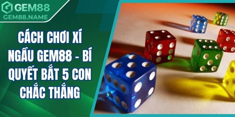 Cách chơi xí ngầu Gem88