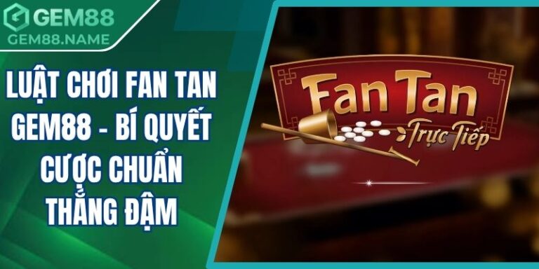 luật chơi Fan tan Gem88
